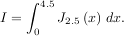 ∫ 4.5
I = J2.5(x) dx.
0