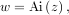 w = Ai(z),