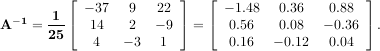 ⌊ ⌋ ⌊ ⌋
1 - 37 9 22 - 1.48 0.36 0.88
A -1 = 25-⌈ 14 2 - 9 ⌉ = ⌈ 0.56 0.08 - 0.36⌉ .
4 - 3 1 0.16 - 0.12 0.04