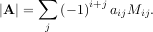 ∑
∣A ∣ = (- 1)i+jaijMij.
j