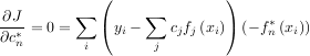 ( )
-∂J ∑ ( ∑ ) *
∂c*n = 0 = yi - cjfj(xi) (- fn (xi))
i j