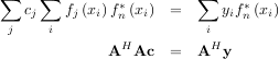 ∑ cj∑ fj(xi)f*(xi) = ∑ yif*(xi)
j i n i n
H H
A Ac = A y