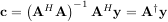 ( H )-1 H †
c = A A A y = A y