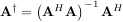 † ( H )-1 H
A = A A A