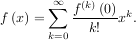 ∞ (k)
f (x) = ∑ f---(0)xk.
k=0 k!