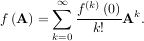 ∞
f (A) = ∑ f(k)(0)Ak.
k=0 k!