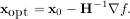 -1
xopt = x0 - H ∇f.