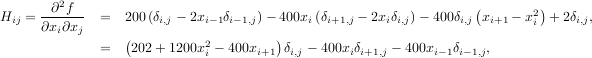 2 ( )
Hij = -∂-f-- = 200(δi,j - 2xi- 1δi-1,j)- 400xi(δi+1,j - 2xiδi,j)- 400δi,j xi+1 - x2i + 2δi,j,
∂xi∂xj ( )
= 202+ 1200x2i - 400xi+1 δi,j - 400xiδi+1,j - 400xi-1δi-1,j,