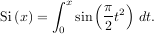 ∫ x (π-2)
Si(x) = 0 sin 2 t dt.