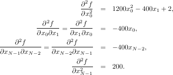 2
∂-f- = 1200x2 - 400x1 + 2,
∂x20 0
∂2f ∂2f
∂x0∂x1-= ∂x1∂x0- = - 400x0,
∂2f ∂2f
------------= ------------ = - 400xN- 2,
∂xN-1∂xN -2 ∂xN- 2∂xN2-1
--∂-f- = 200.
∂x2N-1