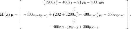⌊ ( 2 ) ⌋
| 1200x0 - 400x1 + 2 p0 - 400x0p1 |
|| ... ||
H (x) p = || - 400xi-1pi-1 +(202 + 1200x2i - 400xi+1)pi - 400xipi+1 || .
| .. |
⌈ . ⌉
- 400xN -2pN-2 + 200pN -1