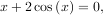 x + 2cos(x) = 0,