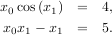 x cos(x ) = 4,
0 1
x0x1 - x1 = 5.