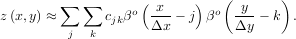 ∑ ∑ ( x ) ( y )
z (x,y) ≈ cjkβo Δx-- j βo Δy- - k .
j k