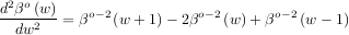 d2βo(w)
--dw2---= βo-2(w +1) - 2βo- 2(w) + βo-2(w - 1)