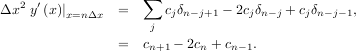 2 ′ ∑
Δx y (x)∣x=nΔx = cjδn-j+1 - 2cjδn-j + cjδn-j-1,
j
= cn+1 - 2cn + cn- 1.
