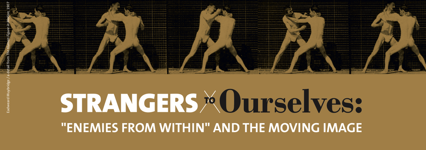 Strangers to Ourselves: "Enemies from Within" and the Moving Image