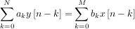 ∑N             M∑
   aky [n - k] =   bkx[n- k]
k=0            k=0
