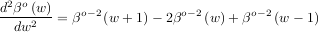 d2βo(w)
--dw2---= βo-2(w +1) - 2βo- 2(w) + βo-2(w - 1)
