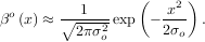                  (    2)
βo(x) ≈ ∘-1---exp - -x-  .
         2πσ2o       2σo
