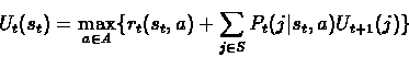 \begin{displaymath}U_t(s_t) = \max_{ a \in A}\{r_t(s_t, a) + \sum_{j\in S} P_t(j\vert s_t,a)U_{t+1}(j)\}\end{displaymath}