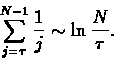 \begin{displaymath}\sum_{ j=\tau}^{ N-1}\frac{1}{j}\sim\ln\frac{N}{\tau}.\end{displaymath}