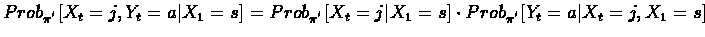 $Prob_{\pi^{'}}[X_t=j,Y_t=a \vert X_1=s] = Prob_{\pi^{'}}[X_t=j \vert X_1=s] \cdot Prob_{\pi^{'}}[Y_t=a \vert X_t=j, X_1=s]$