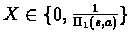 $X \in {\{0,\frac{1}{\Pi_{1}(s,a)}\}}$
