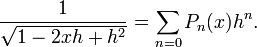  \frac{1}{\sqrt{1-2xh+h^2}} = \sum_{n=0} P_n(x) h^n . 