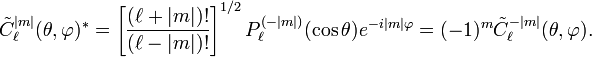  \tilde{C}_\ell^{|m|}(\theta,\varphi)^* =  \left[\frac{(\ell+|m|)!}{(\ell-|m|)!}\right]^{1/2} P^{(-|m|)}_\ell(\cos\theta)  e^{-i|m|\varphi}= (-1)^m\tilde{C}_\ell^{-|m|}(\theta,\varphi). 