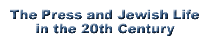 title:The Press and Jewish Life in The 20th Century