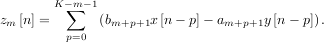         K-∑m -1
zm [n] =       (bm+p+1x [n- p]- am+p+1y [n - p]).
         p=0
