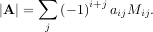      ∑
∣A ∣ =   (- 1)i+jaijMij.
      j
