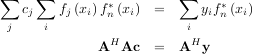 ∑  cj∑  fj(xi)f*(xi)  =   ∑  yif*(xi)
 j    i        n          i   n
               H          H
             A   Ac  =   A  y
