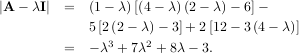 ∣A - λI∣  =  (1- λ)[(4- λ)(2- λ)- 6]-
            5[2(2- λ)- 3]+ 2[12- 3(4 - λ)]
         =  - λ3 + 7λ2 + 8λ - 3.
