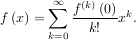        ∞   (k)
f (x) = ∑  f---(0)xk.
       k=0  k!
