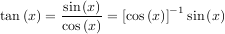 tan(x) = sin(x)-= [cos(x)]-1 sin(x)
         cos(x)
