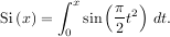        ∫ x   (π-2)
Si(x) = 0 sin  2 t  dt.
