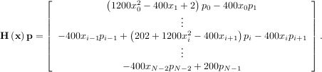        ⌊           (     2          )                     ⌋
        |            1200x0 - 400x1 + 2 p0 - 400x0p1       |
        ||                         ...                        ||
H (x) p = || - 400xi-1pi-1 +(202 + 1200x2i - 400xi+1)pi - 400xipi+1 || .
        |                         ..                        |
        ⌈                         .                        ⌉
                       - 400xN -2pN-2 + 200pN -1
