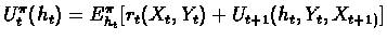 $U^{\pi}_t(h_t)= E^{\pi}_{h_t}[r_t(X_t,Y_t)+U_{t+1}(h_t,Y_t,X_{t+1)}]$