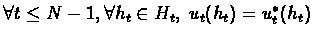 $\forall t \leq N-1, \forall h_t\in H_t, \; u_t(h_t)=u^*_t(h_t)$