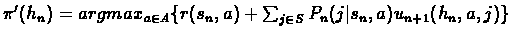 $\pi'(h_n) = argmax_{a \in A} \{ r(s_n,a) + \sum_{j \in S} P_n(j\vert s_n,a)u_{n+1}(h_n,a,j) \}$