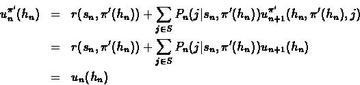 \begin{eqnarray*}u^{\pi'}_n(h_n) & = & r(s_n,\pi'(h_n)) + \sum_{j \in S} P_n(j\v...
...\in S} P_n(j\vert s_n, \pi'(h_n))u_{n+1}(h_n) \\
& = & u_n(h_n)
\end{eqnarray*}