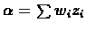 $\alpha=\sum w_{i}z_{i}$