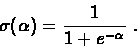 \begin{displaymath}\sigma(\alpha)=\frac{1}{1+e^{-\alpha}}\ .\end{displaymath}