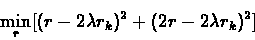 \begin{displaymath}\min_r[(r-2\lambda r_k)^2+(2r-2\lambda r_k)^2]\end{displaymath}