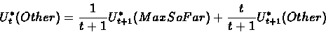 \begin{displaymath}U_t^*(Other)=\frac{1}{t+1}U_{t+1}^*(MaxSoFar)+\frac{t}{t+1}U_{t+1}^*(Other)
\end{displaymath}