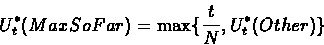 \begin{displaymath}U_t^*(MaxSoFar)=\max\{\frac{t}{N}, U_t^*(Other)\}
\end{displaymath}