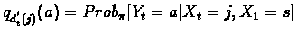 $q_{d_t^{'}(j)}(a) = Prob_{\pi}[Y_t=a \vert X_t=j, X_1=s]$