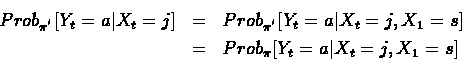 \begin{eqnarray*}Prob_{\pi^{'}}[Y_t=a \vert X_t=j] & = & Prob_{\pi^{'}}[Y_t=a \vert X_t=j, X_1=s]\\
& = & Prob_{\pi}[Y_t=a \vert X_t=j, X_1=s]
\end{eqnarray*}